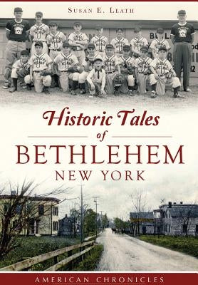 Historic Tales of Bethlehem, New York by Leath, Susan E.