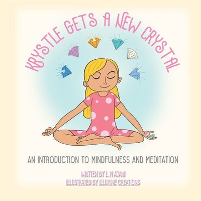 Krystle Gets a New Crystal: An Introduction to Mindfulness and Meditation by Ajani, L. M.