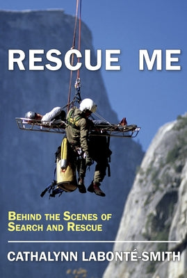 Rescue Me: Memoirs of Search and Rescue by Labonté-Smith, Cathalynn