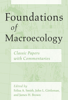 Foundations of Macroecology: Classic Papers with Commentaries by Smith, Felisa A.