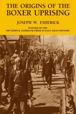 The Origins of the Boxer Uprising by Esherick, Joseph W.