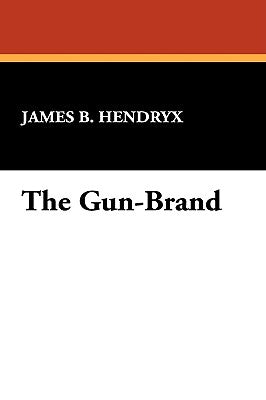 The Gun-Brand by Hendryx, James B.