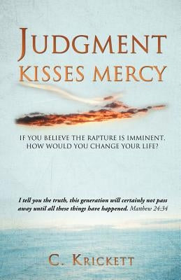 At the End of the Age God's Judgement and Mercy Embrace by Krickett, C.
