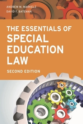 The Essentials of Special Education Law, Second Edition by Markelz, Andrew M.