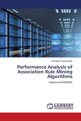 Performance Analysis of Association Rule Mining Algorithms by Singh, Sandeep Pratap