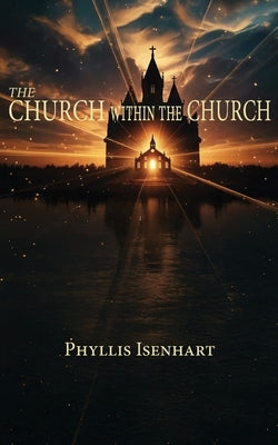 The Church Within the Church by Isenhart, Phyllis