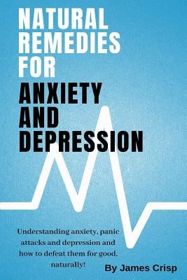 Natural Remedies for Anxiety and Depression by Crisp, James M.
