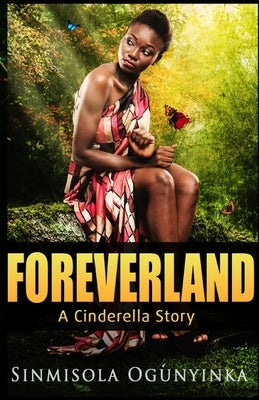 Foreverland: A Cinderella Story by Ogunyinka, Sinmisola
