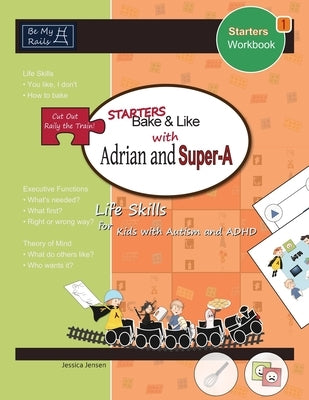 Starters Bake & Like with Adrian and Super-A: Life Skills for Kids with Autism and ADHD by Jensen, Jessica