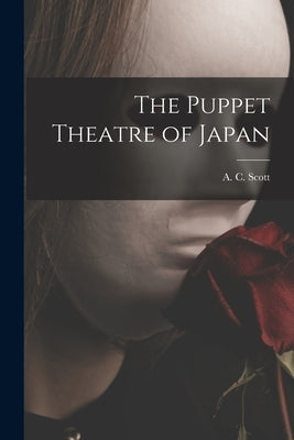 The Puppet Theatre of Japan by Scott, A. C. (Adolphe Clarence) 1909-