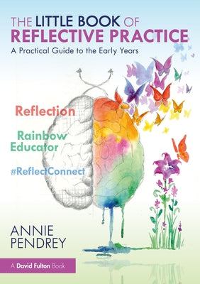 The Little Book of Reflective Practice: A Practical Guide to the Early Years by Pendrey, Annie
