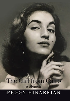 The Girl from Cairo: A Memoir by Hinaekian, Peggy
