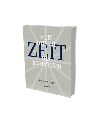 Zeit (Time) - From Dürer to Bonvicini: Cat. Kunsthaus Zurich, in Cooperation with Musée International d'Horologie, La Chaux-de Fonds, and Arts at Cern by Hug, Cathérine
