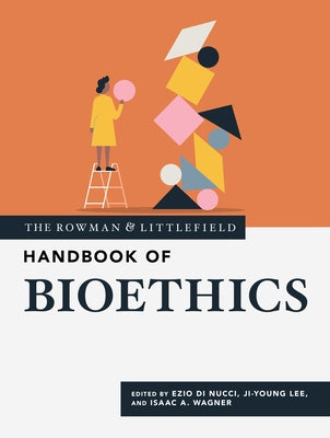The Rowman & Littlefield Handbook of Bioethics by Di Nucci, Ezio