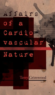 Affairs of a Cardiovascular Nature by Grimwood, Terry