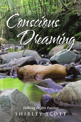 Conscious Dreaming: Talking to the Fairies by Scott, Shirley
