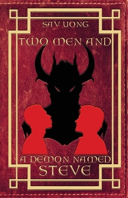 Two Men and a Demon Named Steve by Uong, Sav