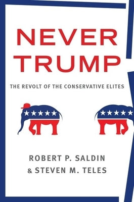 Never Trump: The Revolt of the Conservative Elites by Saldin, Robert P.
