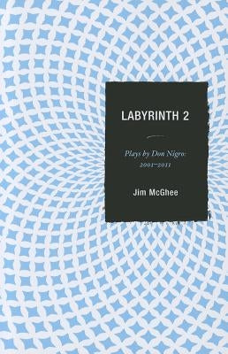 Labyrinth 2: Plays by Don Nigro: 2001-2011 by McGhee, Jim