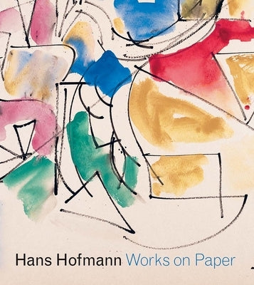 Hans Hofmann: Works on Paper by Wilkin, Karen