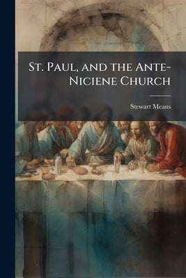 St. Paul, and the Ante-Niciene Church by Means, Stewart