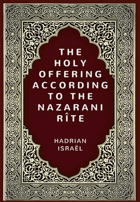 Holy Offering According to the Nazarani Rite by Bar Israël, Hadrian Mâr Élijah