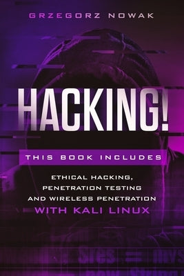 Hacking!: This book includes: A Guide to Ethical Hacking, Penetration Testing and Wireless Penetration with KALI LINUX by Nowak, Grzegorz