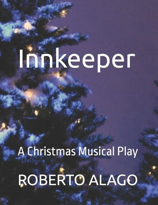 Innkeeper: A Christmas Musical Play by Alago, Roberto