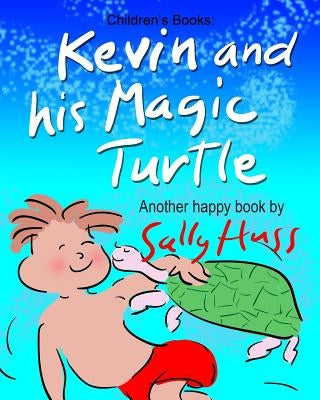Kevin and His Magic Turtle by Huss, Sally
