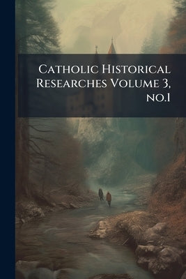 Catholic Historical Researches Volume 3, no.1 by Anonymous