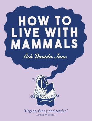 How to Live with Mammals by Davida Jane, Ash