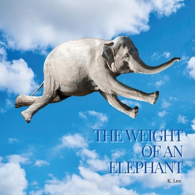 The Weight of an Elephant by Lee, K.