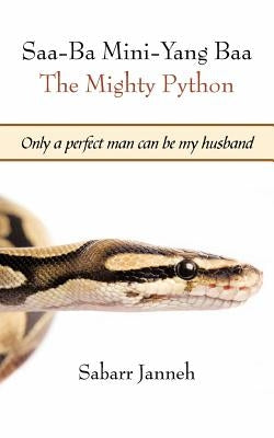 SAA-Ba Mini-Yang Baa the Mighty Python: Only a Perfect Man Can Be My Husband by Janneh, Sabarr