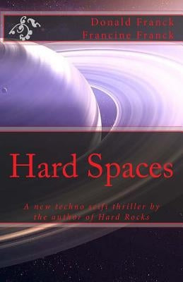 Hard Spaces: A new techno scifi thriller by the author of Hard Rocks by Franck, Francine C.