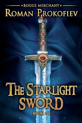 The Starlight Sword (Rogue Merchant Book #1): LitRPG Series by Prokofiev, Roman