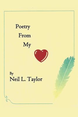 Poetry from My Heart by Taylor, Neil L.