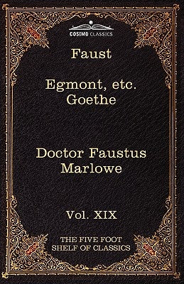 Faust, Part I, Egmont & Hermann, Dorothea, Dr. Faustus: The Five Foot Shelf of Classics, Vol. XIX (in 51 Volumes) by Goethe, Johann Wolfgang Von