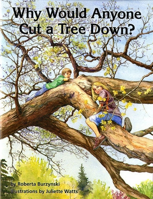 Why Would Anyone Cut a Tree Down? by Forest Service (U S ) Northeastern Area