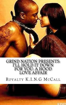 I'll Hold It Down For You: A Hood Love Affair by McCall, Royalty K. I. N. G.