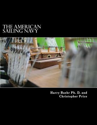 The American Sailing Navy: Stories, ships and sailors of the early American navy. by Price, Christopher B.