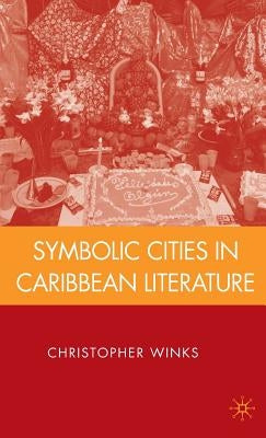 Symbolic Cities in Caribbean Literature by Winks, C.
