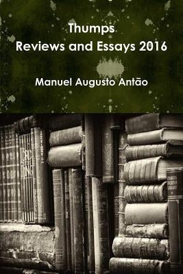 Thumps - Reviews and Essays 2016 by Antão, Manuel Augusto