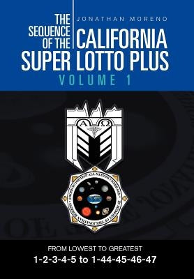 The Sequence of the California Super Lotto Plus Volume 1: From Lowest to Greatest Volume 1 by Moreno, Jonathan