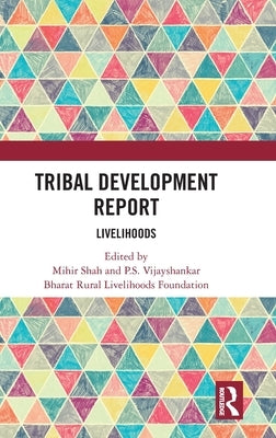 Tribal Development Report: Livelihoods by Shah, Mihir
