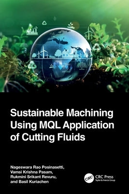 Sustainable Machining Using MQL Application of Cutting Fluids by Posinasetti, Nageswara Rao
