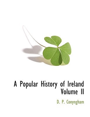 A Popular History of Ireland Volume II by Conyngham, D. P.