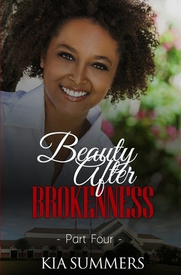 Beauty After Brokenness 4 by Summers, Kia