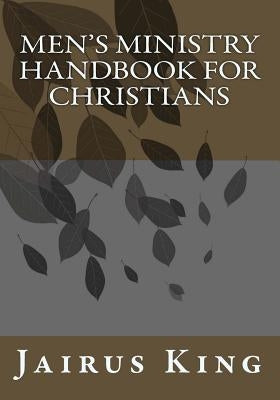 Men's Ministry handbook for Christians by King, Jairus B.