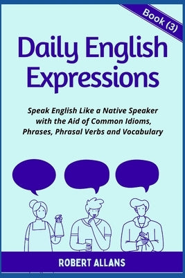 Daily English Expressions (book - 3): Speak English Like a Native by Mustafaoglu, A.