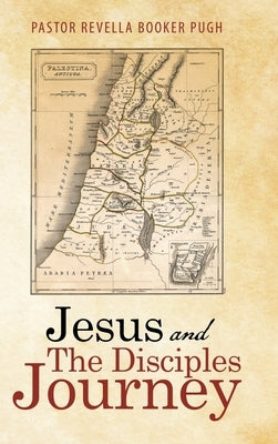 Jesus and the Disciples Journey by Pugh, Pastor Revella Booker